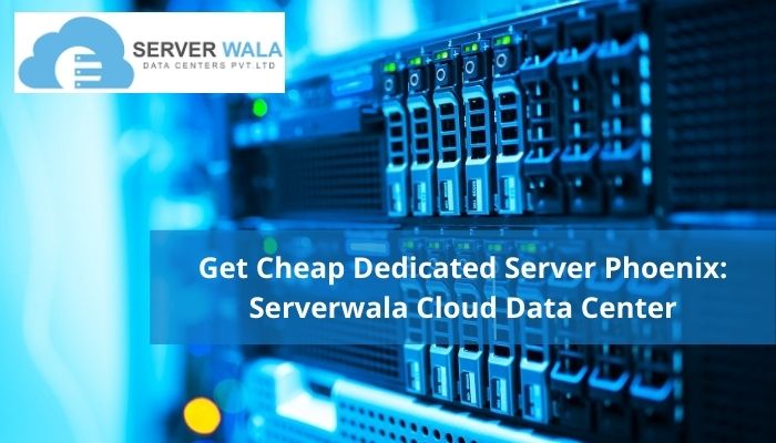 Get Cheap Dedicated Server Phoenix: Serverwala