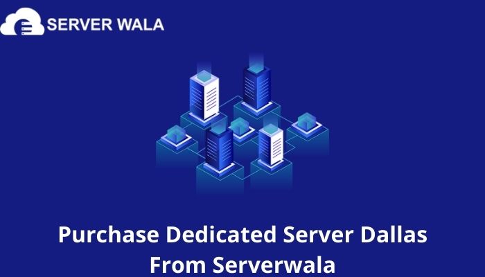 Purchase Dedicated Server Dallas From Serverwala