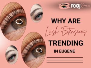Why Are Lash Extensions Trending In Eugene?