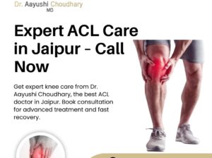 Expert ACL Care in Jaipur – Call Now